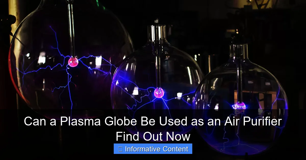Can a Plasma Globe Be Used as an Air Purifier Find Out Now