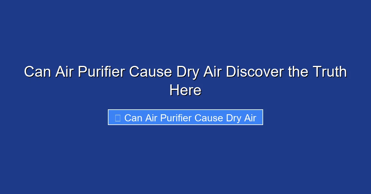 Can Air Purifier Cause Dry Air Discover the Truth Here