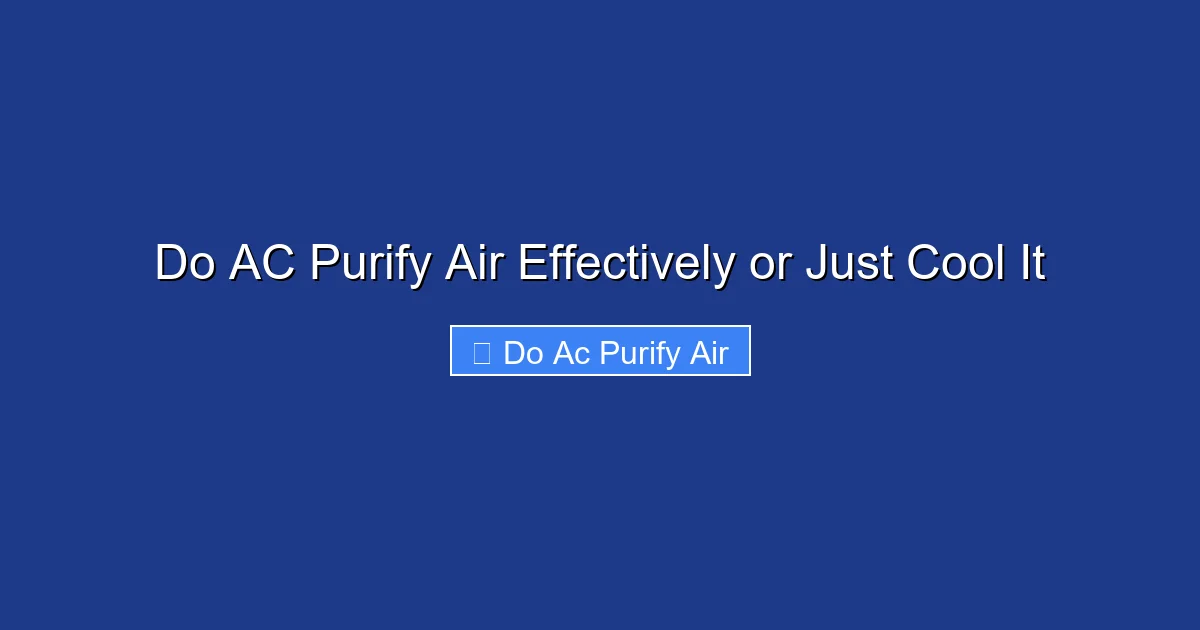 Do AC Purify Air Effectively or Just Cool It
