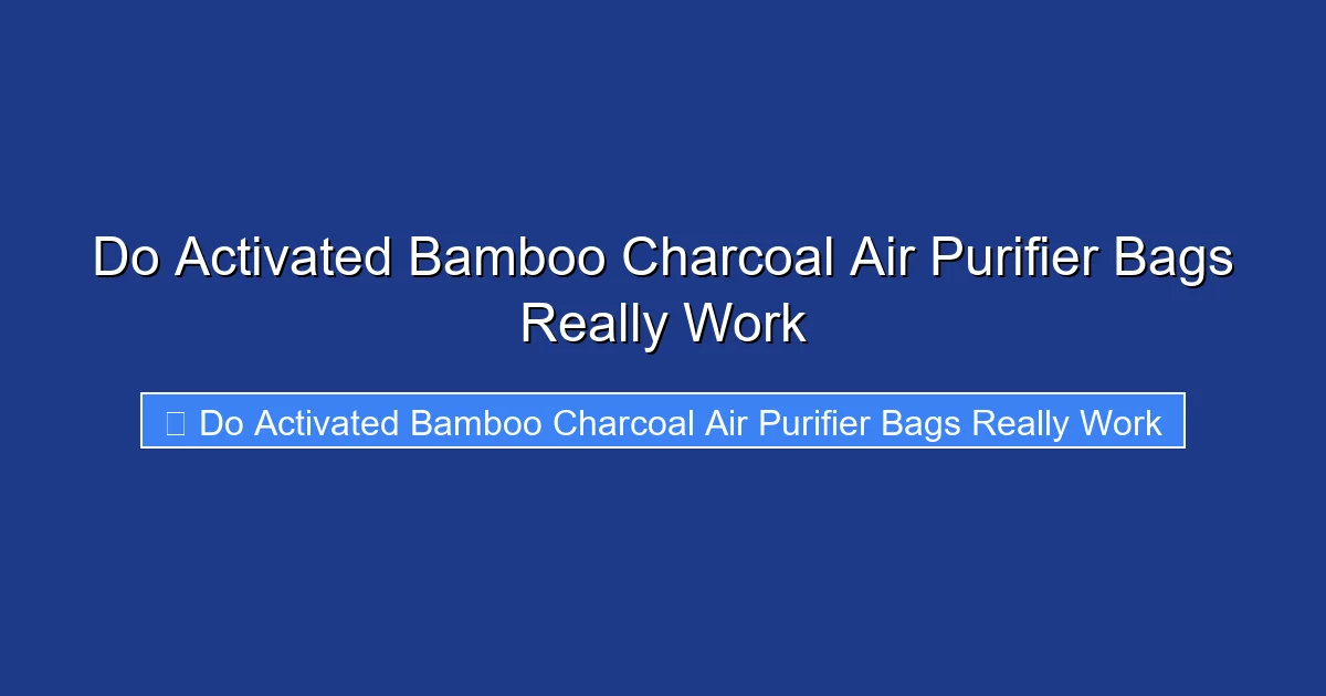 Do Activated Bamboo Charcoal Air Purifier Bags Really Work