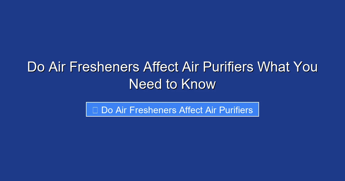 Do Air Fresheners Affect Air Purifiers What You Need to Know