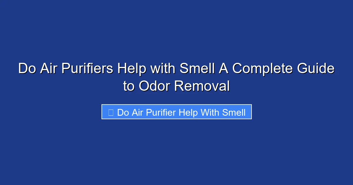 Do Air Purifiers Help with Smell A Complete Guide to Odor Removal