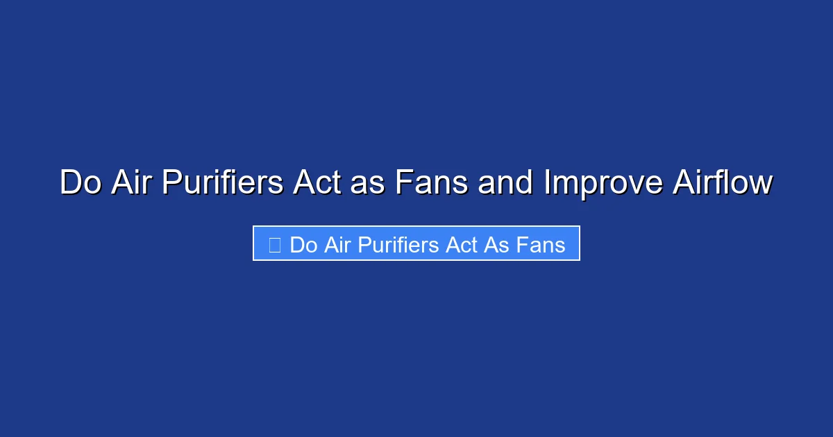 Do Air Purifiers Act as Fans and Improve Airflow