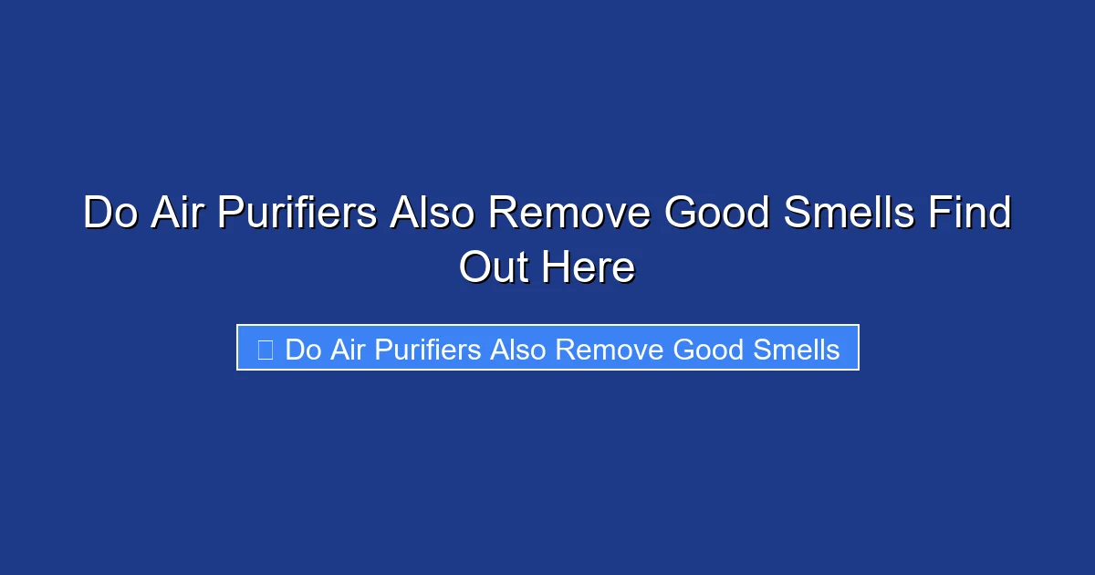 Do Air Purifiers Also Remove Good Smells Find Out Here