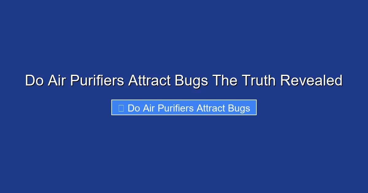 Do Air Purifiers Attract Bugs The Truth Revealed