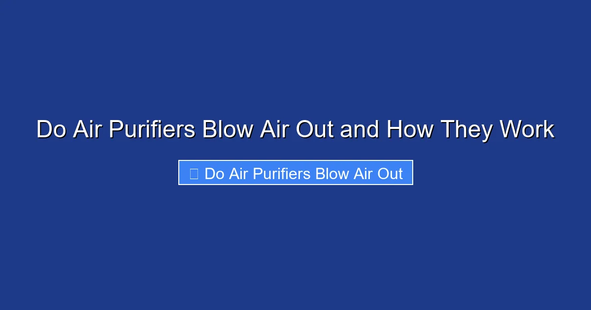 Do Air Purifiers Blow Air Out and How They Work