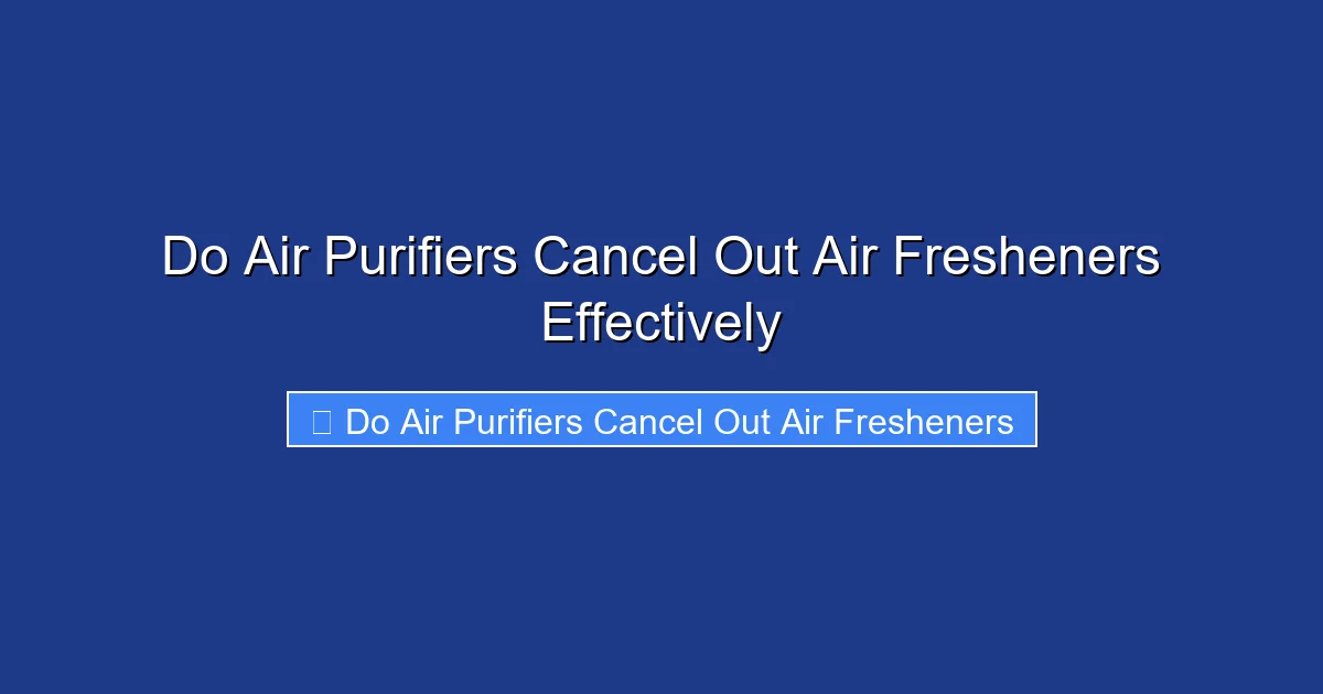 Do Air Purifiers Cancel Out Air Fresheners Effectively