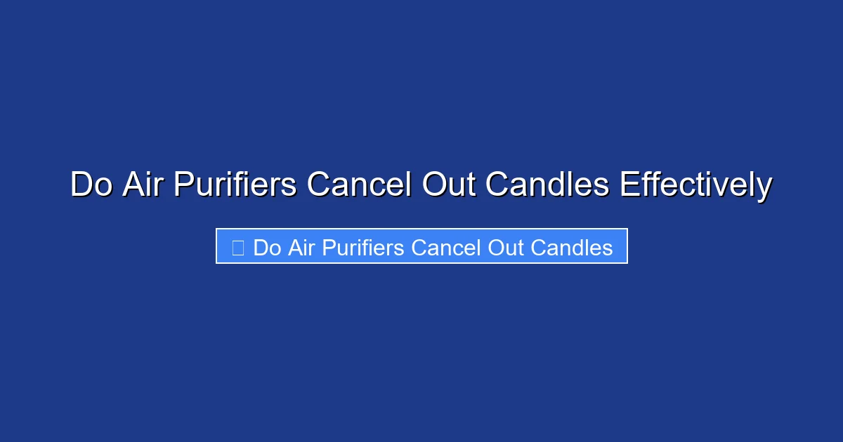 Do Air Purifiers Cancel Out Candles Effectively