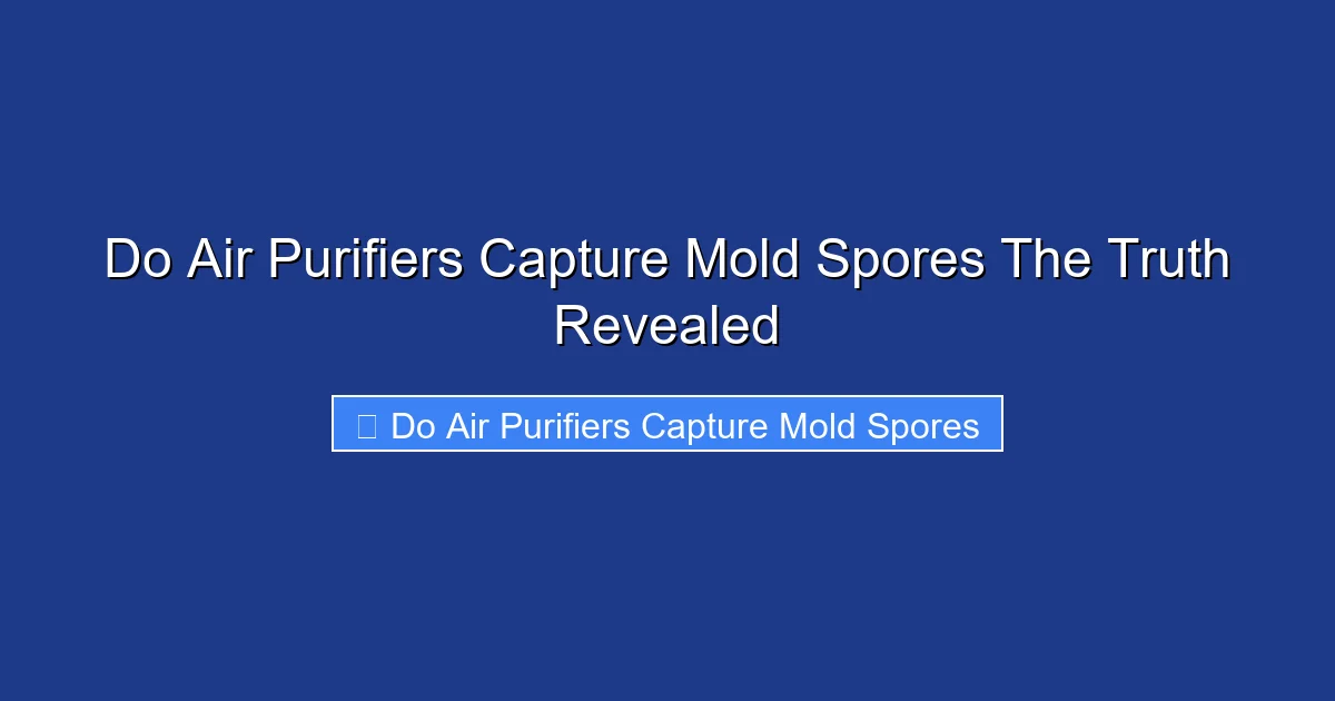 Do Air Purifiers Capture Mold Spores The Truth Revealed