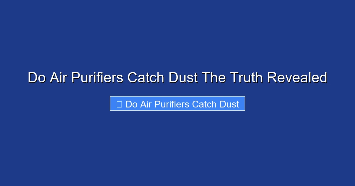 Do Air Purifiers Catch Dust The Truth Revealed