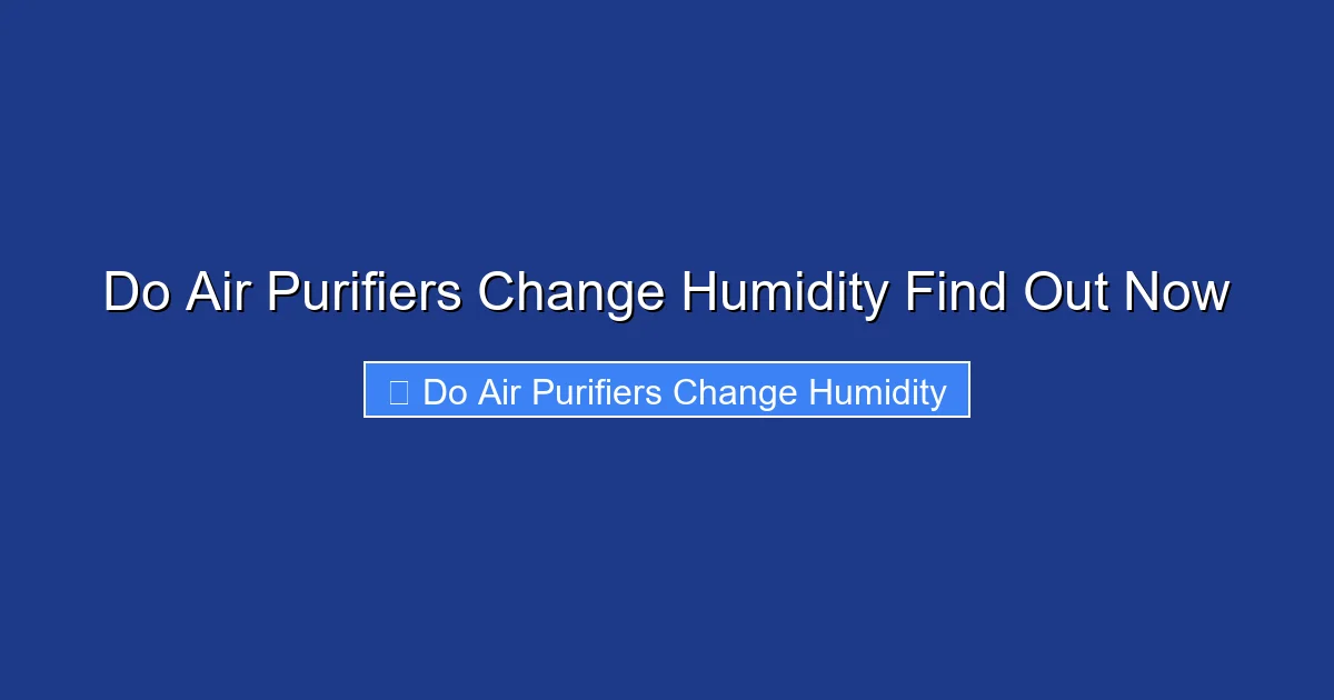 Do Air Purifiers Change Humidity Find Out Now