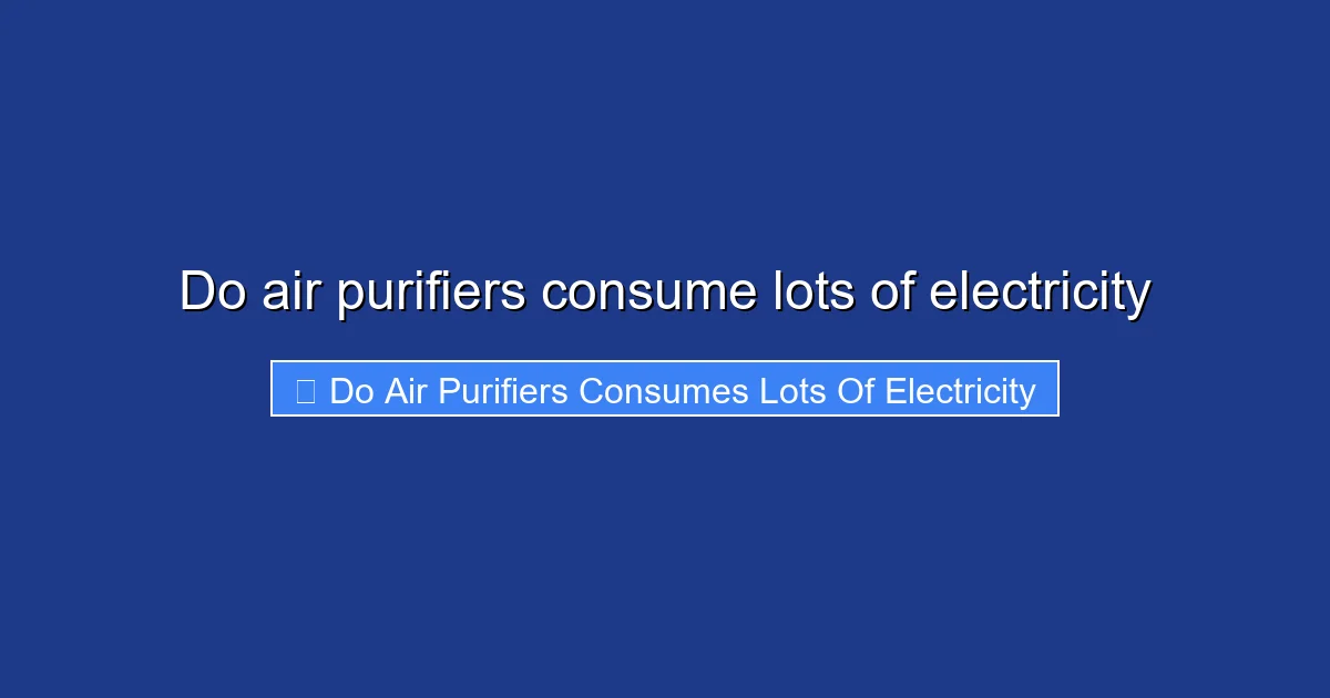 Do air purifiers consume lots of electricity