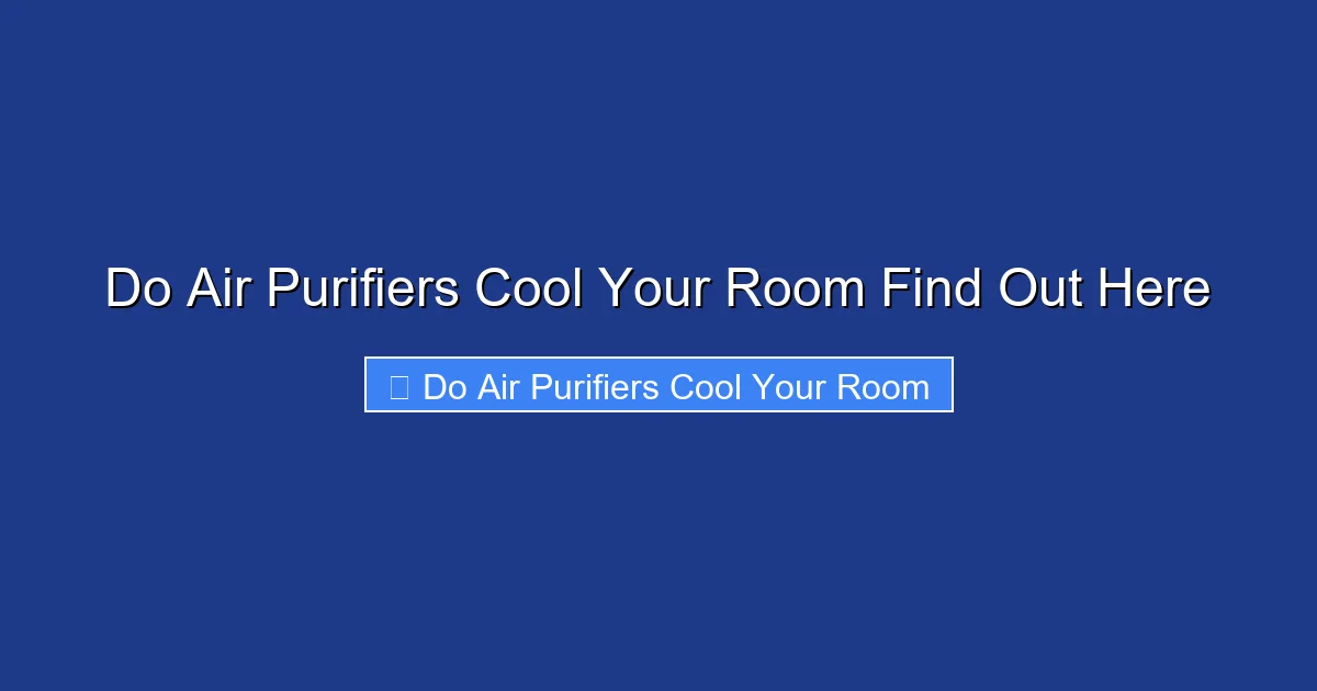 Do Air Purifiers Cool Your Room Find Out Here