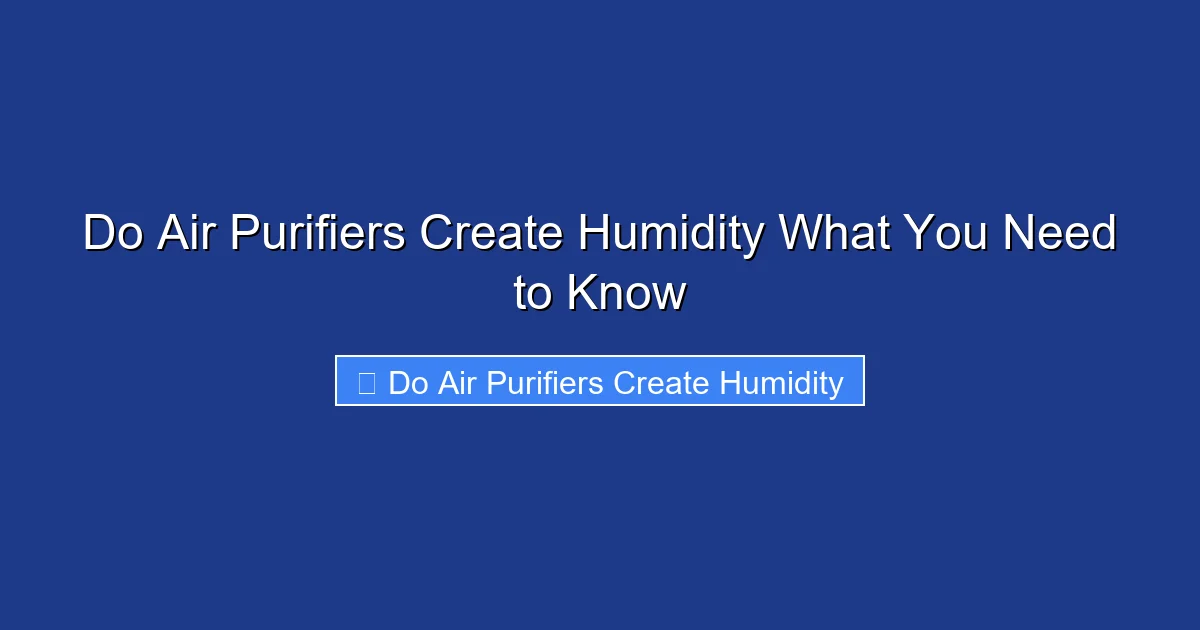 Do Air Purifiers Create Humidity What You Need to Know