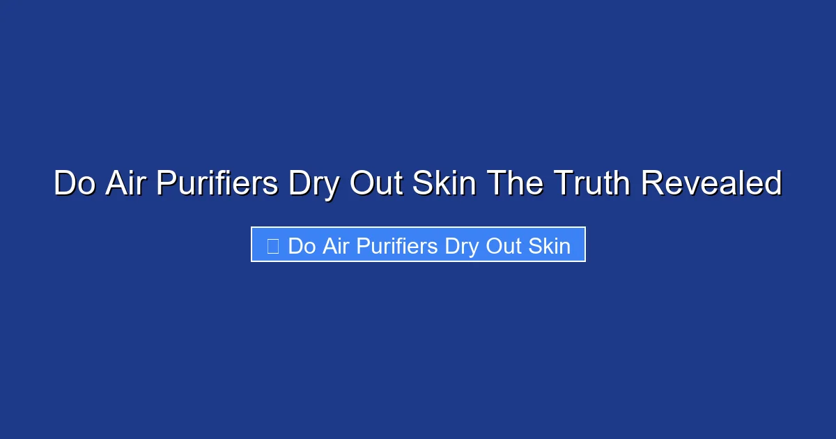 Do Air Purifiers Dry Out Skin The Truth Revealed