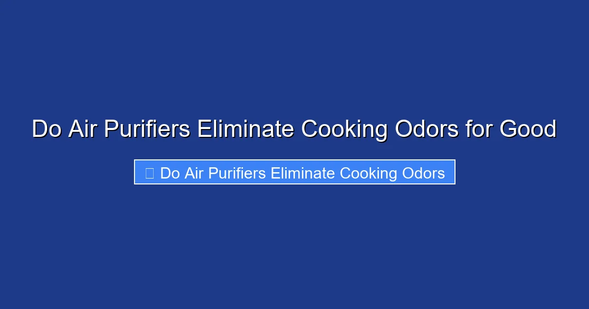 Do Air Purifiers Eliminate Cooking Odors for Good