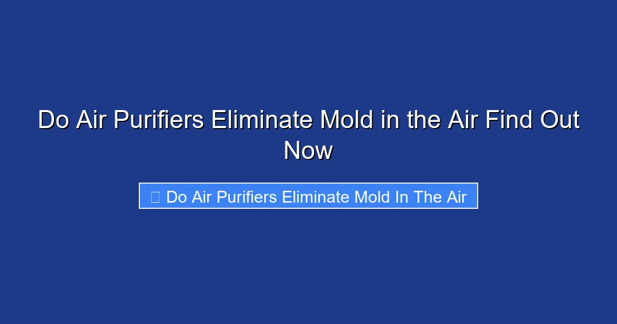 Do Air Purifiers Eliminate Mold in the Air Find Out Now