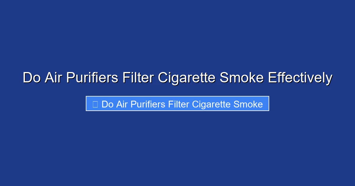 Do Air Purifiers Filter Cigarette Smoke Effectively