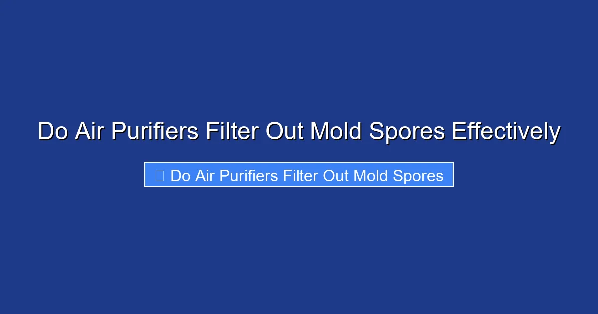 Do Air Purifiers Filter Out Mold Spores Effectively