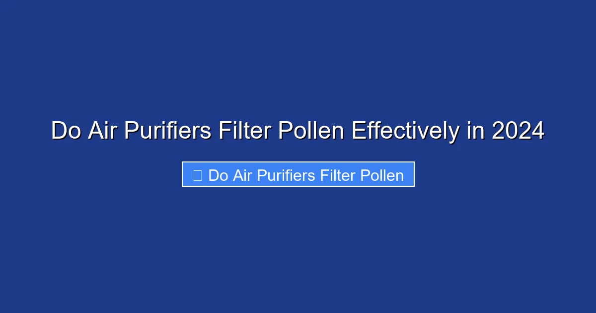 Do Air Purifiers Filter Pollen Effectively in 2024
