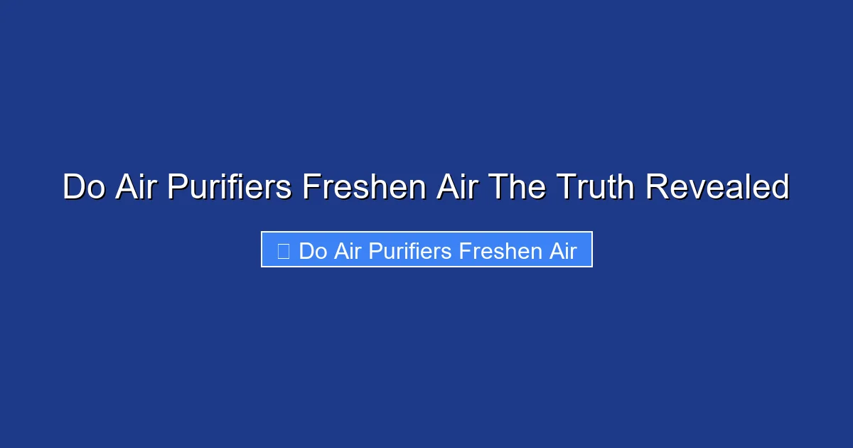 Do Air Purifiers Freshen Air The Truth Revealed