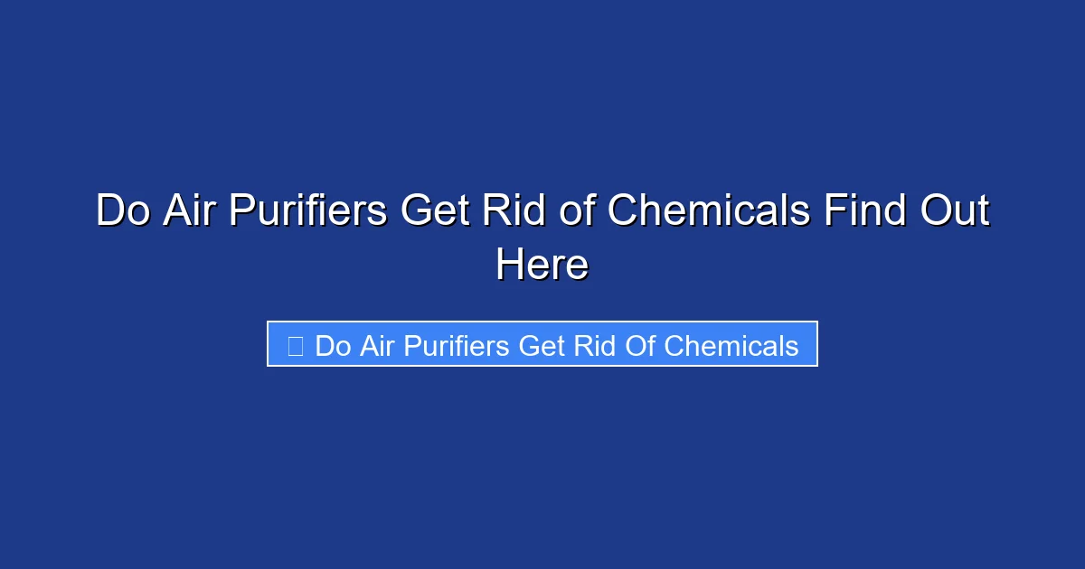 Do Air Purifiers Get Rid of Chemicals Find Out Here