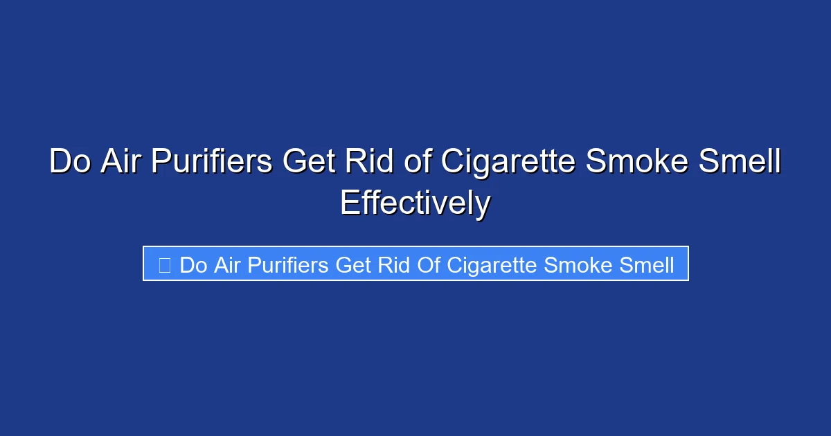 Do Air Purifiers Get Rid of Cigarette Smoke Smell Effectively