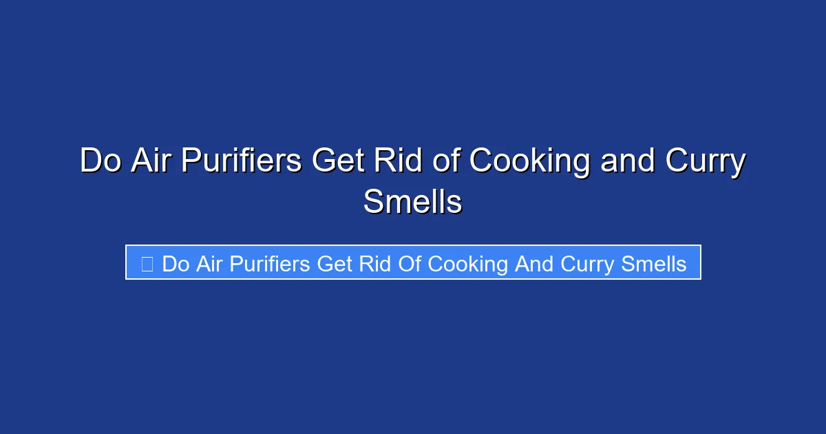 Do Air Purifiers Get Rid of Cooking and Curry Smells