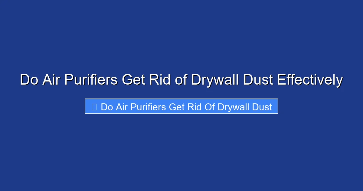 Do Air Purifiers Get Rid of Drywall Dust Effectively