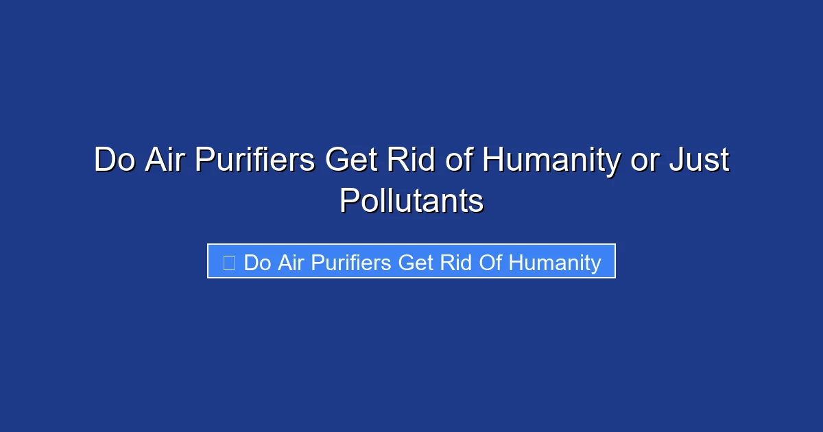 Do Air Purifiers Get Rid of Humanity or Just Pollutants