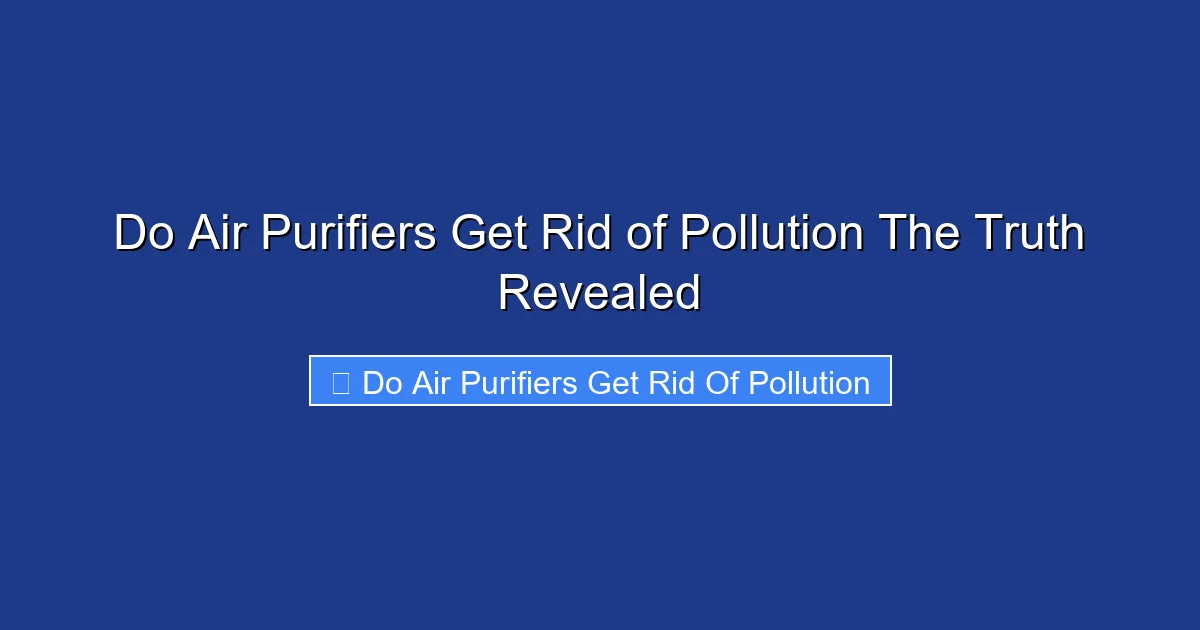 Do Air Purifiers Get Rid of Pollution The Truth Revealed