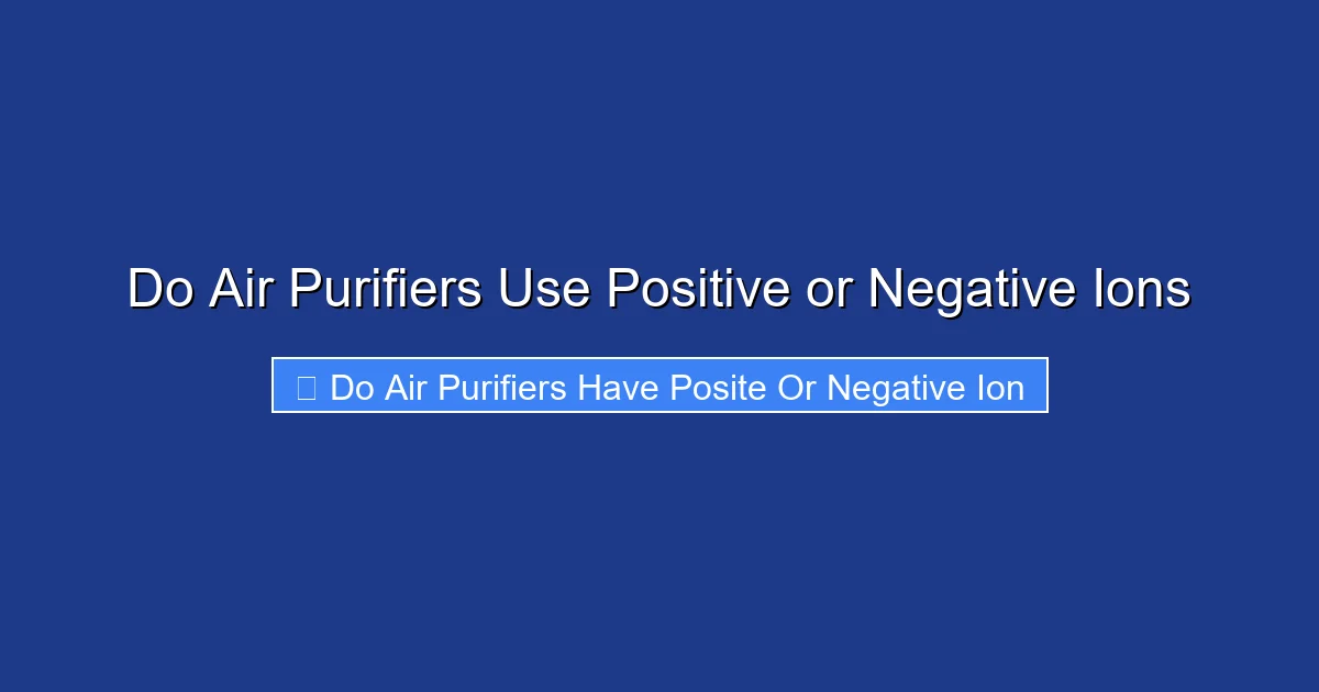 Do Air Purifiers Use Positive or Negative Ions
