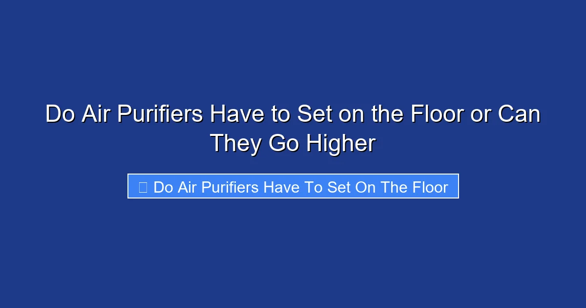 Do Air Purifiers Have to Set on the Floor or Can They Go Higher