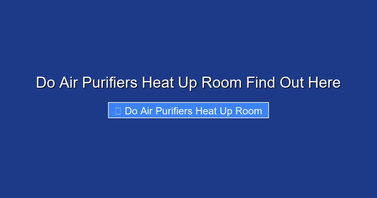 Do Air Purifiers Heat Up Room Find Out Here
