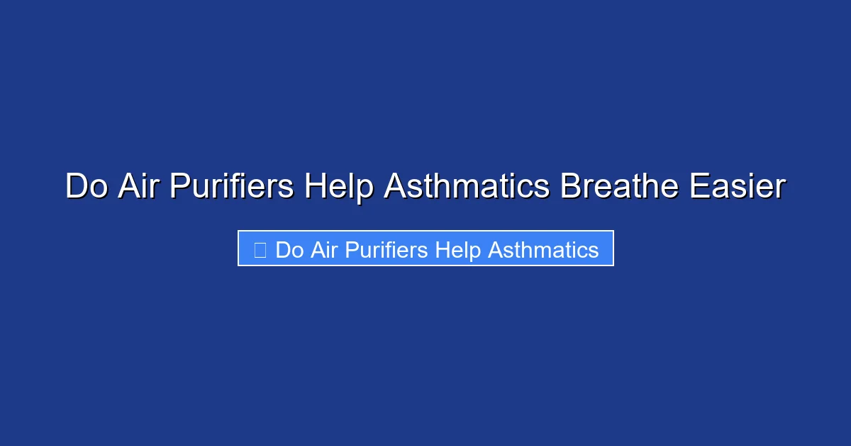 Do Air Purifiers Help Asthmatics Breathe Easier