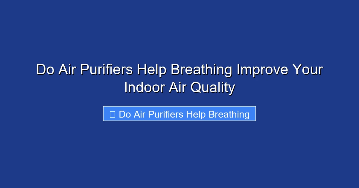 Do Air Purifiers Help Breathing Improve Your Indoor Air Quality