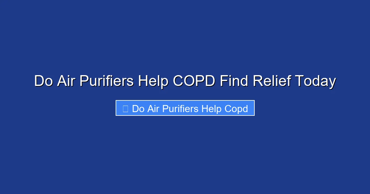 Do Air Purifiers Help COPD Find Relief Today