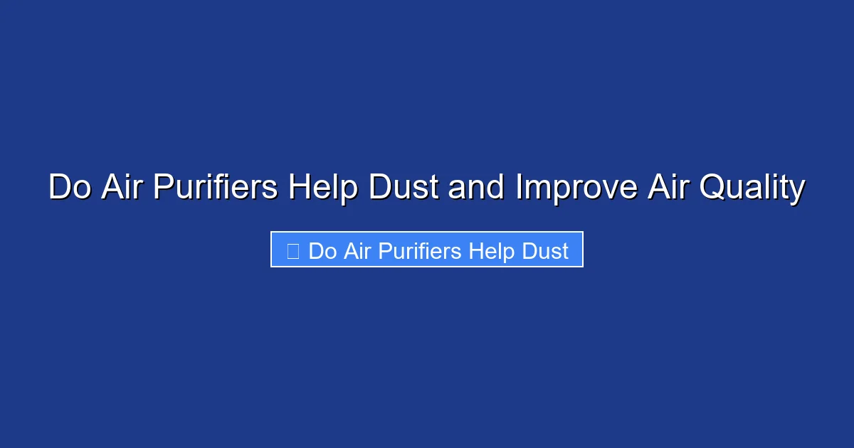 Do Air Purifiers Help Dust and Improve Air Quality