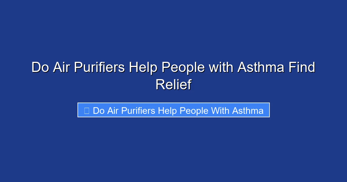 Do Air Purifiers Help People with Asthma Find Relief