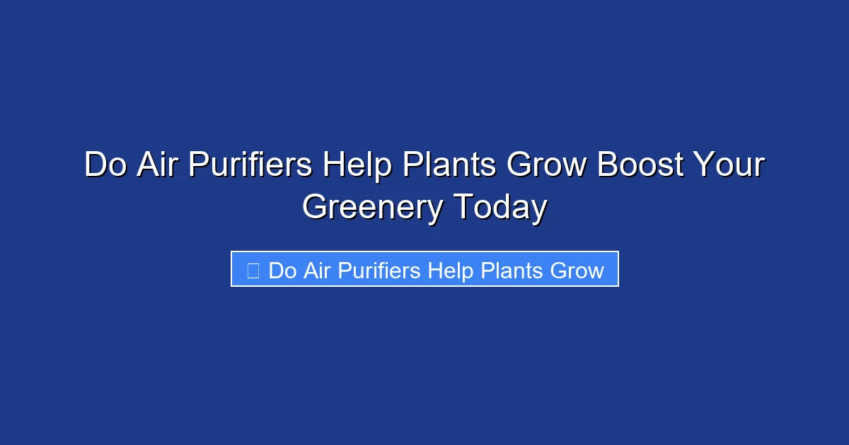 Do Air Purifiers Help Plants Grow Boost Your Greenery Today