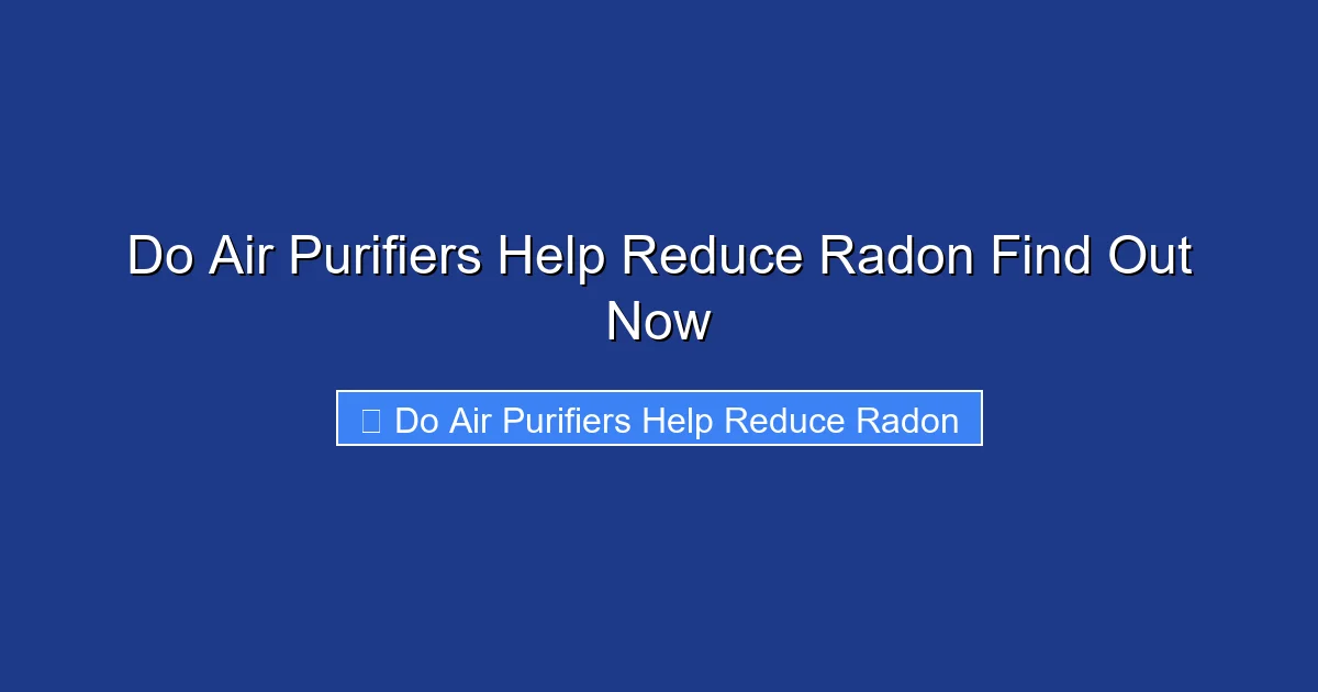 Do Air Purifiers Help Reduce Radon Find Out Now