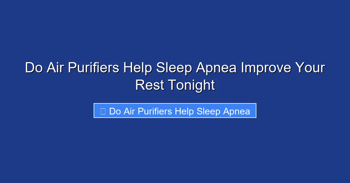 Do Air Purifiers Help Sleep Apnea Improve Your Rest Tonight