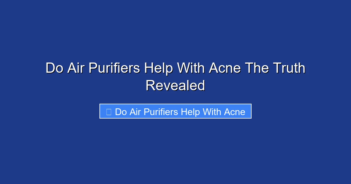 Do Air Purifiers Help With Acne The Truth Revealed