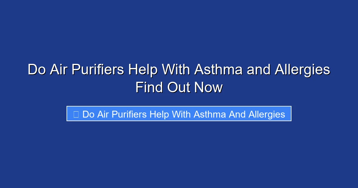 Do Air Purifiers Help With Asthma and Allergies Find Out Now