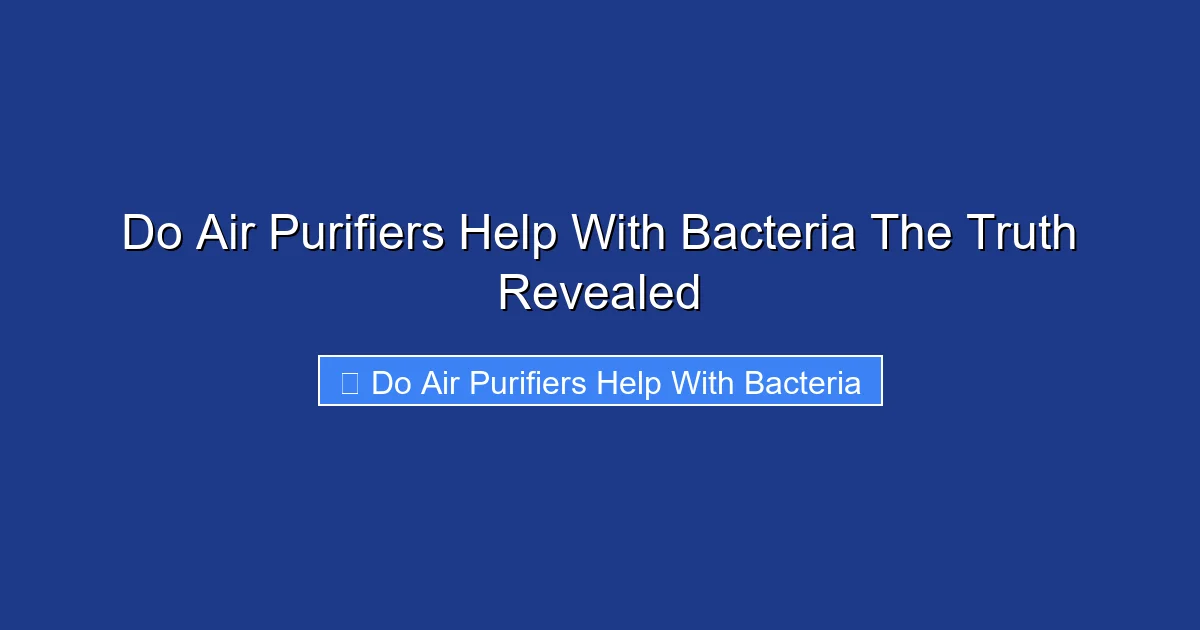 Do Air Purifiers Help With Bacteria The Truth Revealed