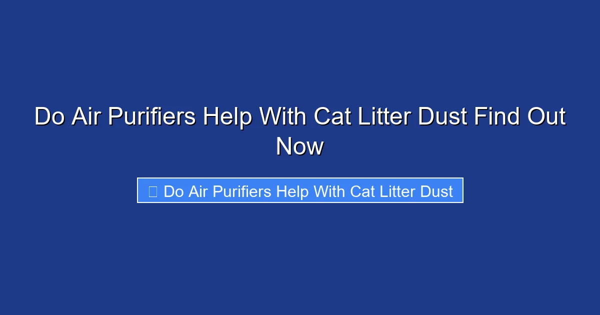Do Air Purifiers Help With Cat Litter Dust Find Out Now