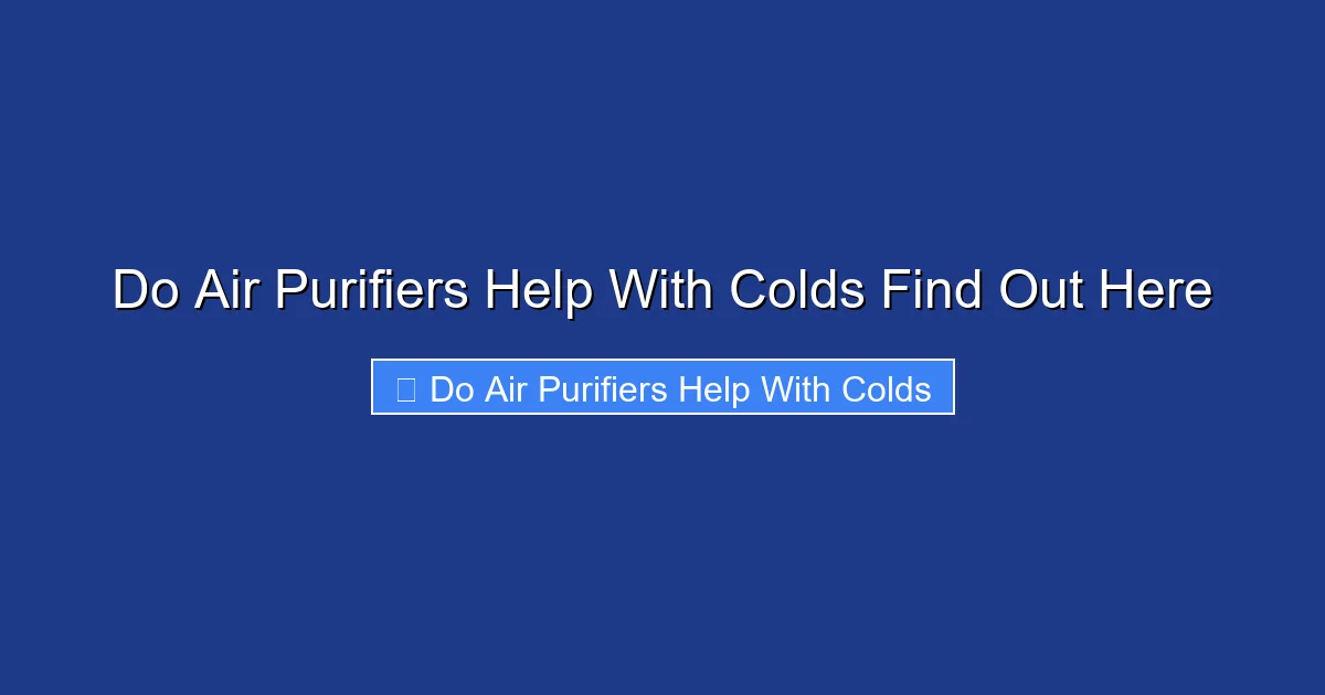 Do Air Purifiers Help With Colds Find Out Here