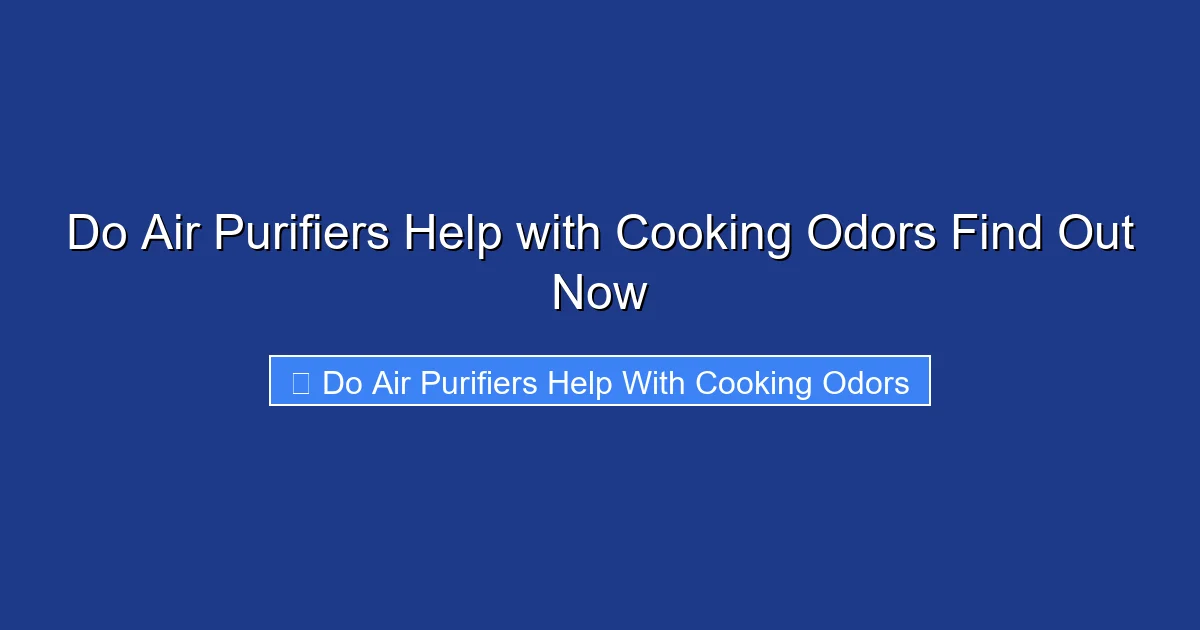 Do Air Purifiers Help with Cooking Odors Find Out Now
