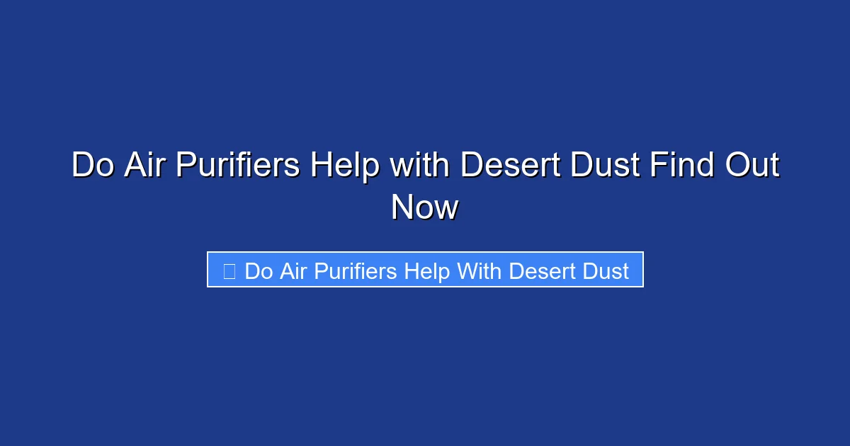 Do Air Purifiers Help with Desert Dust Find Out Now