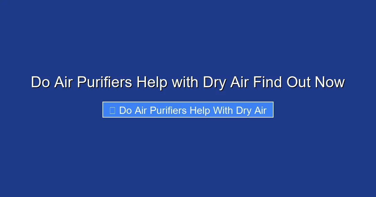 Do Air Purifiers Help with Dry Air Find Out Now
